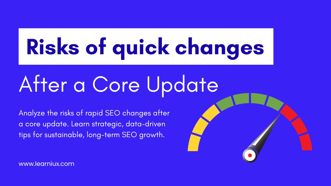 Infographic warning about the SEO risks of rapid changes after the Google Core Update, featuring a speedometer gauge and data-driven strategy tips for long-term growth.